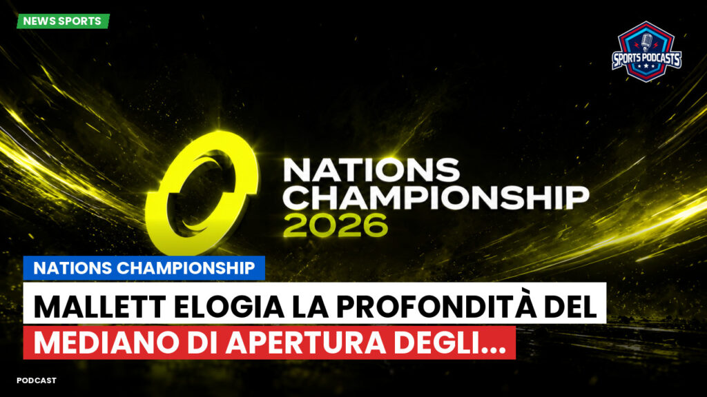 Nations Championship Podcast: Nations Championship : Mallett elogia la profondità del mediano di apertura degli...