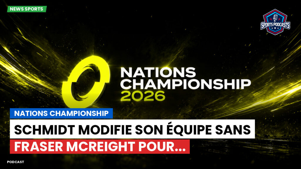 Nations Championship Podcast: Nations Championship : Schmidt modifie son équipe sans Fraser McReight pour...