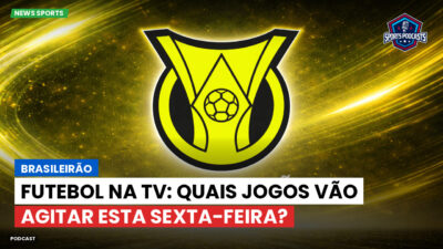 Brasileirão Podcast: Brasileirão : Futebol na TV: Quais jogos vão agitar esta sexta-feira?