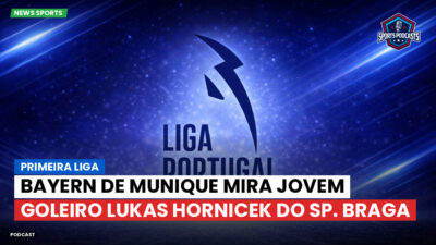 Primeira Liga Podcast: Primeira Liga : Bayern de Munique mira jovem goleiro Lukas Hornicek do Sp. Braga