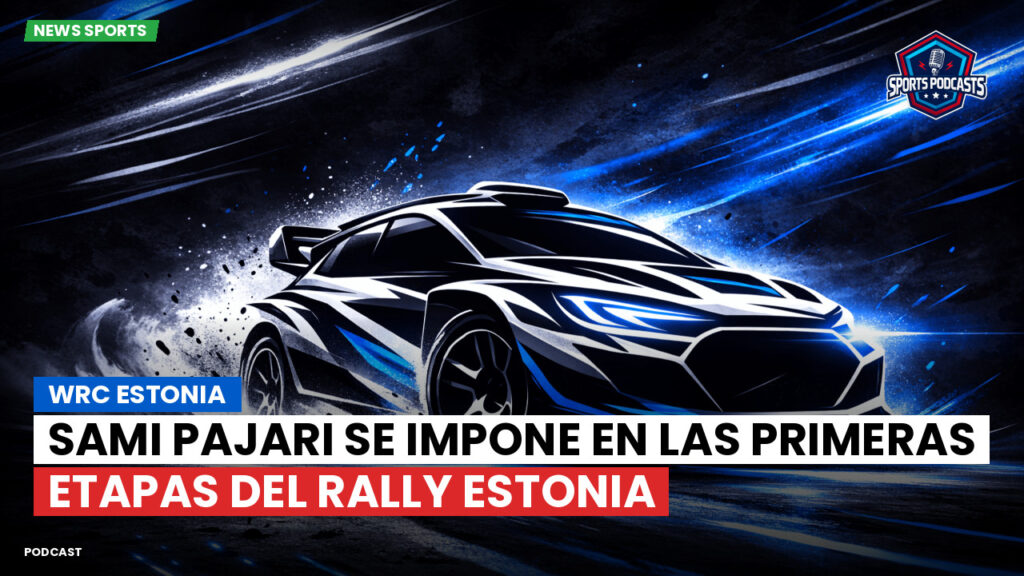 WRC Rally Podcast: WRC Estonia : Sami Pajari se impone en las primeras etapas del Rally Estonia
