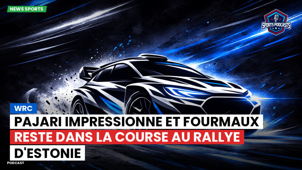 WRC Rallye Podcast: WRC : Pajari impressionne et Fourmaux reste dans la course au Rallye d'Estonie