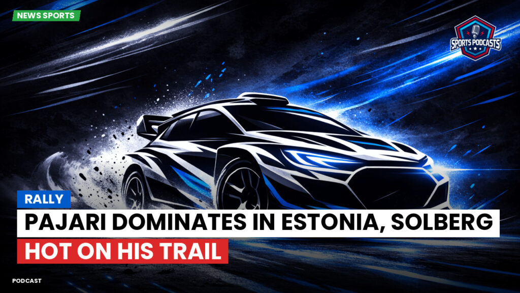 WRC Rally Podcast: Rally : Pajari Dominates in Estonia, Solberg Hot on His Trail