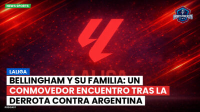 LaLiga Podcast: LaLiga : Bellingham y su familia: un conmovedor encuentro tras la derrota contra Argentina