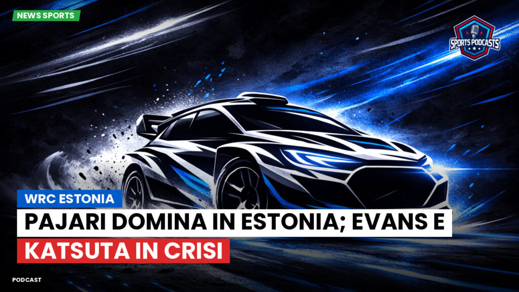 WRC Rally Podcast: WRC Estonia : Pajari domina in Estonia; Evans e Katsuta in crisi