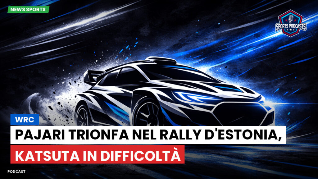 WRC Rally Podcast: Pajari trionfa nel Rally d'Estonia, Katsuta in difficoltà
