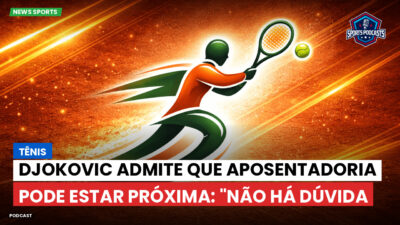 Tênis Podcast: Tênis : Djokovic admite que aposentadoria pode estar próxima: "Não há dúvida