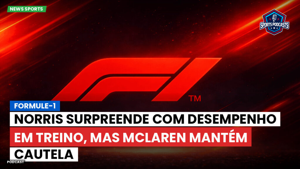Fórmula 1 Podcast: Formule-1 : Norris surpreende com desempenho em treino, mas McLaren mantém cautela