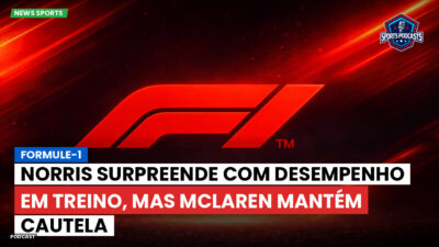 Fórmula 1 Podcast: Formule-1 : Norris surpreende com desempenho em treino, mas McLaren mantém cautela