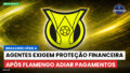 Brasileirão Podcast: Agentes exigem proteção financeira após Flamengo adiar pagamentos