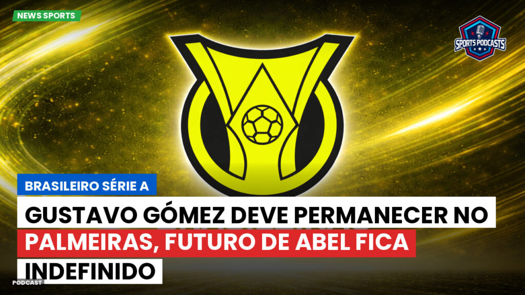 Brasileirão Podcast: Gustavo Gómez deve permanecer no Palmeiras, futuro de Abel fica indefinido