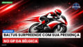MotoGP Podcast: MotoGP : Baltus surpreende com sua presença no GP da Bélgica
