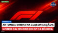 Fórmula 1 Podcast: Formule-1 : Antonelli brilha na classificação e Norris cai no grid do GP da Bélgica