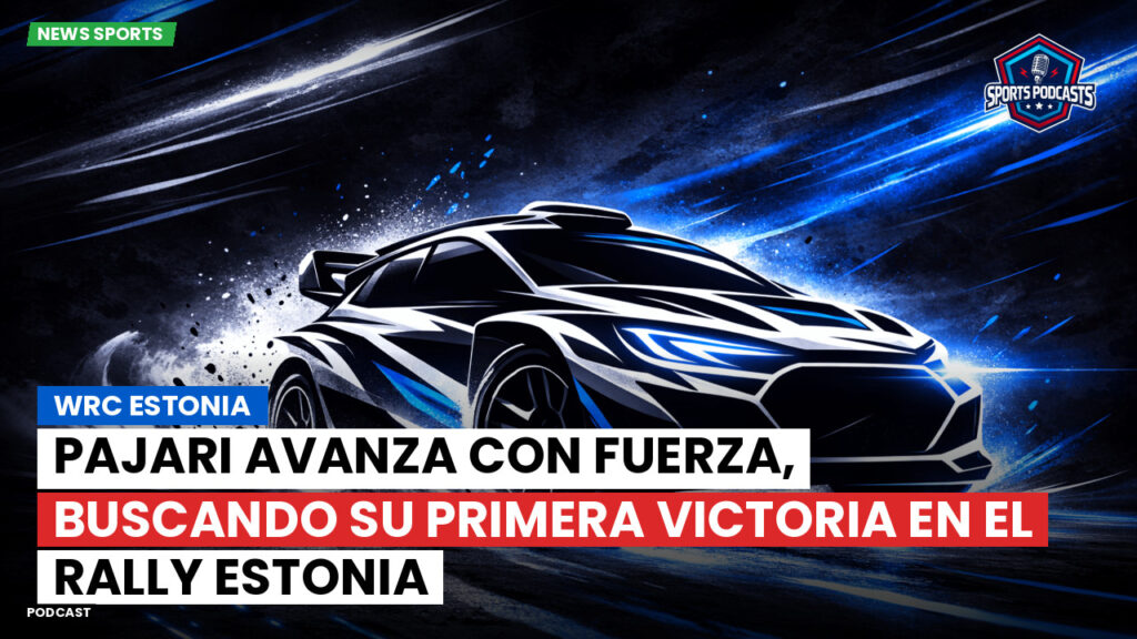 WRC Rally Podcast: WRC Estonia : Pajari avanza con fuerza, buscando su primera victoria en el Rally Estonia