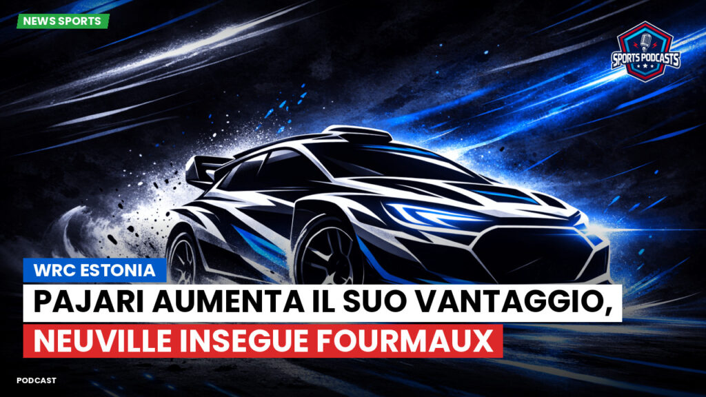 WRC Rally Podcast: WRC Estonia : Pajari aumenta il suo vantaggio, Neuville insegue Fourmaux