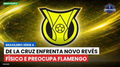Brasileirão Podcast: De La Cruz enfrenta novo revés físico e preocupa Flamengo