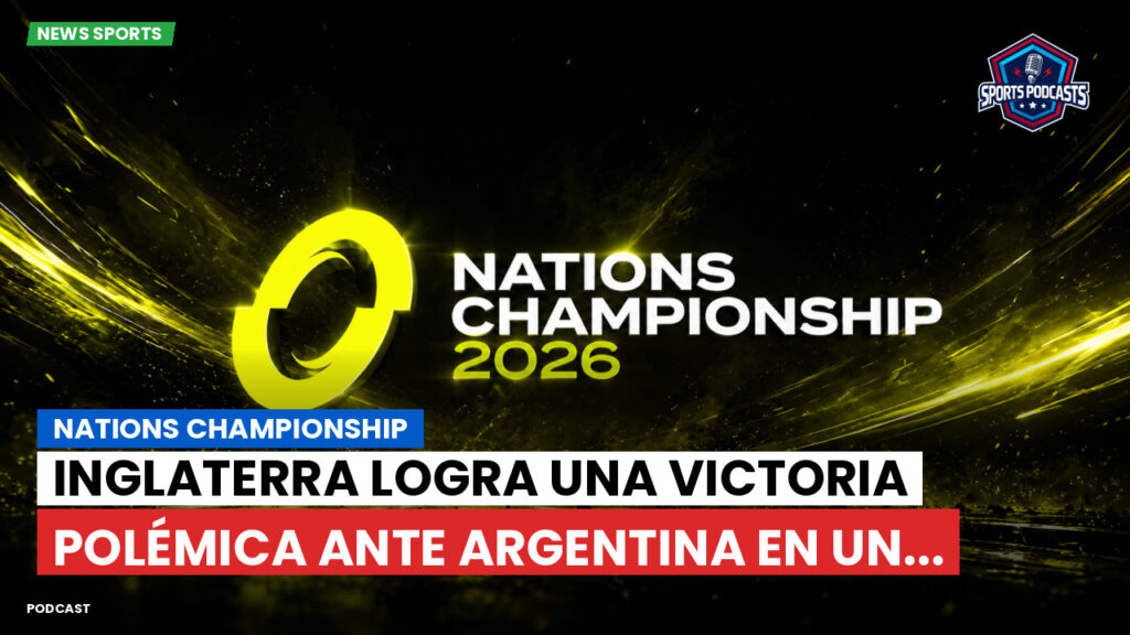 Nations Championship Podcast: Nations Championship : Inglaterra logra una victoria polémica ante Argentina en un...