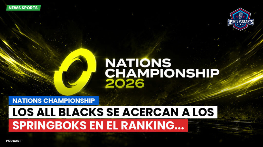 Nations Championship Podcast: Nations Championship : Los All Blacks se acercan a los Springboks en el ranking...