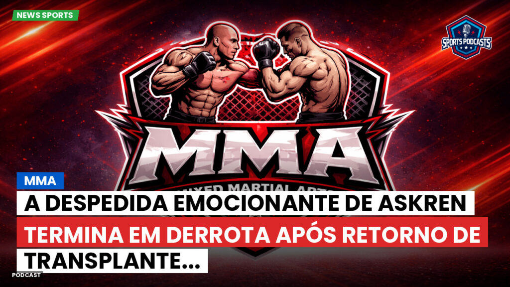 MMA Podcast: MMA : A despedida emocionante de Askren termina em derrota após retorno de transplante...