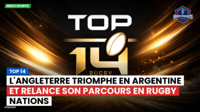 Top 14 Podcast: Top 14 : L'Angleterre triomphe en Argentine et relance son parcours en Rugby Nations