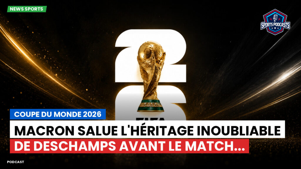 Coupe du Monde de football 2026 Podcast: Coupe du monde 2026 : Macron salue l'héritage inoubliable de Deschamps avant le match...