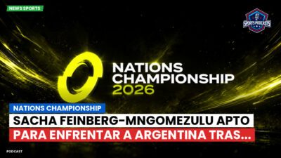 Nations Championship Podcast: Nations Championship : Sacha Feinberg-Mngomezulu apto para enfrentar a Argentina tras...