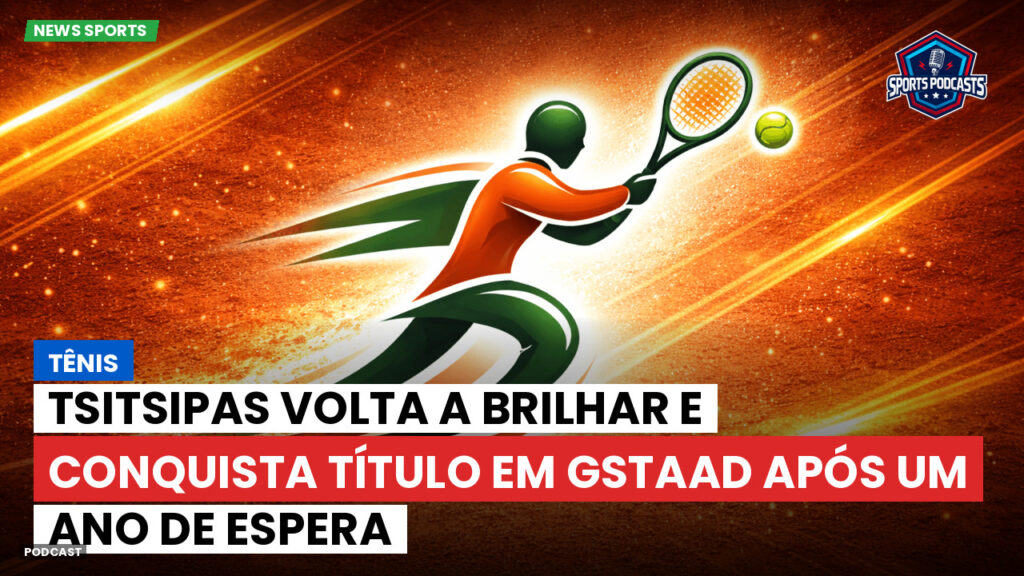 Tênis Podcast: Tênis : Tsitsipas volta a brilhar e conquista título em Gstaad após um ano de espera
