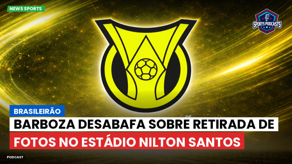 Brasileirão Podcast: Brasileirão : Barboza desabafa sobre retirada de fotos no Estádio Nilton Santos