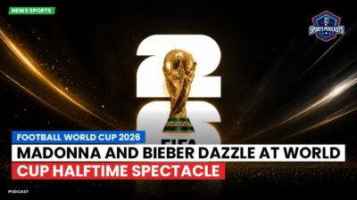 Football World Cup 2026 Podcast: Madonna and Bieber Dazzle at World Cup Halftime Spectacle