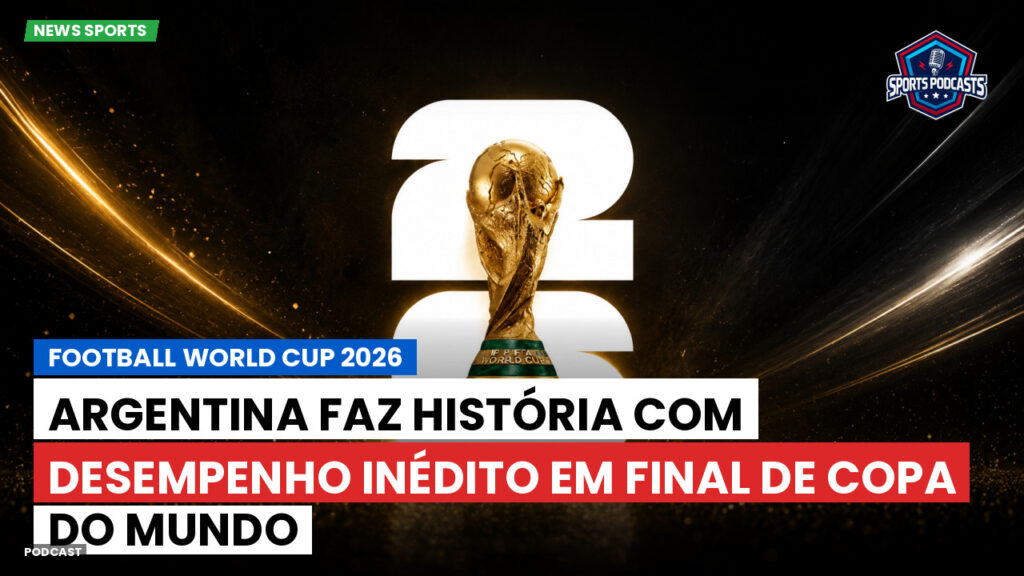 Copa do Mundo de Futebol 2026 Podcast: Argentina faz história com desempenho inédito em final de Copa do Mundo