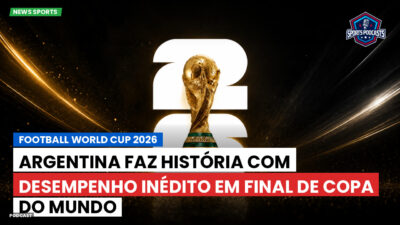 Copa do Mundo de Futebol 2026 Podcast: Argentina faz história com desempenho inédito em final de Copa do Mundo