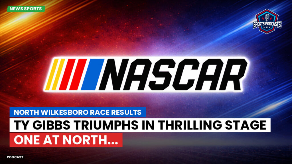 NASCAR Podcast: North Wilkesboro Race Results : Ty Gibbs Triumphs in Thrilling Stage One at North...