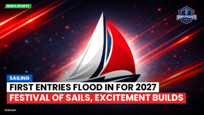Sailing Podcast: First Entries Flood In for 2027 Festival of Sails, Excitement Builds