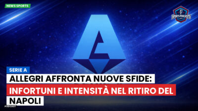 Serie A Podcast: Serie A : Allegri affronta nuove sfide: infortuni e intensità nel ritiro del Napoli