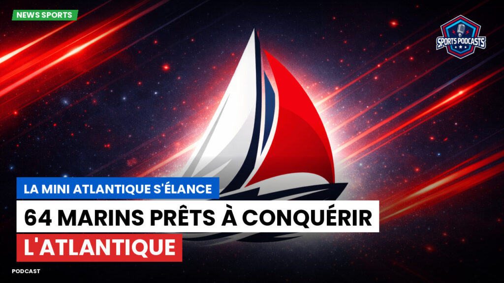 Voile Podcast: La Mini Atlantique s'élance : 64 marins prêts à conquérir l'Atlantique