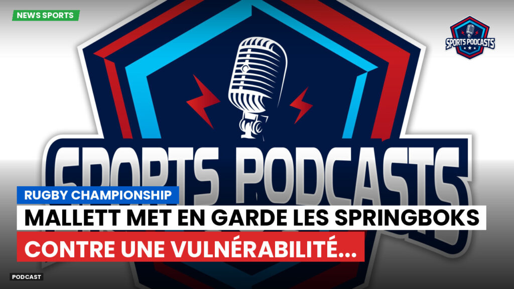 Rugby Championship Podcast: Rugby Championship : Mallett met en garde les Springboks contre une vulnérabilité...