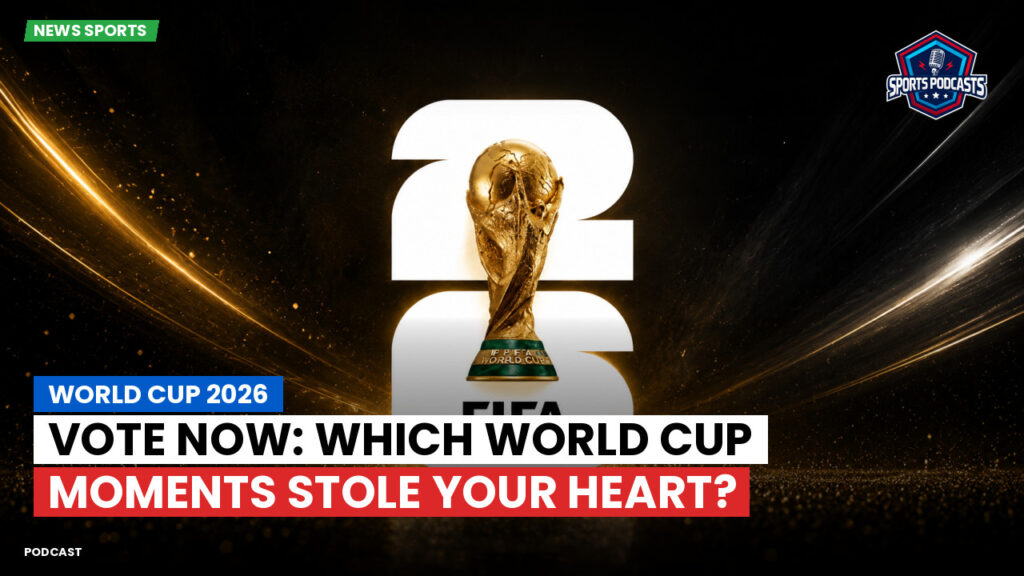 Football World Cup 2026 Podcast: World Cup 2026 : Vote Now: Which World Cup Moments Stole Your Heart?