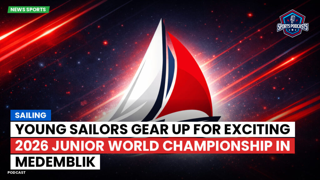 Sailing Podcast: Young Sailors Gear Up for Exciting 2026 Junior World Championship in Medemblik
