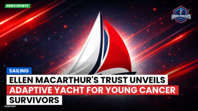 Sailing Podcast: Ellen MacArthur's Trust Unveils Adaptive Yacht for Young Cancer Survivors