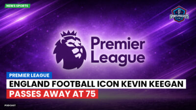 Football World Cup 2026 Podcast: Premier League : England Football Icon Kevin Keegan Passes Away at 75