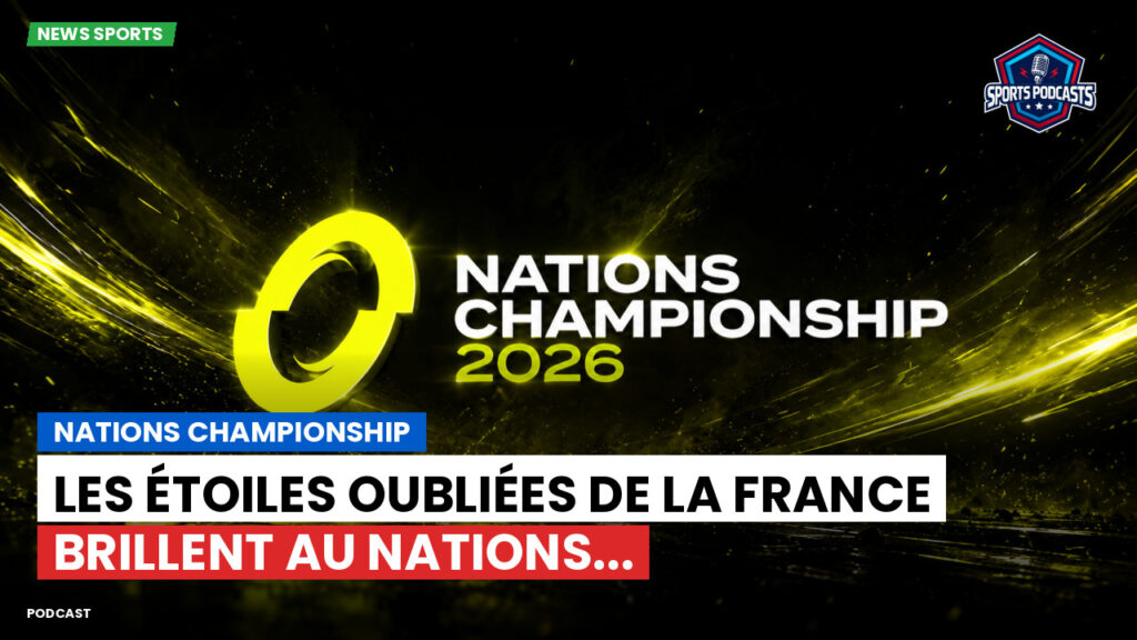 Nations Championship Podcast: Nations Championship : Les étoiles oubliées de la France brillent au Nations...