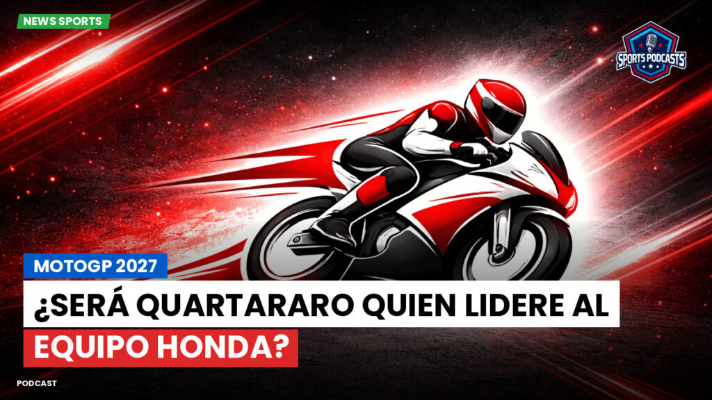 MotoGP Podcast: MotoGP 2027: ¿Será Quartararo quien lidere al equipo Honda?