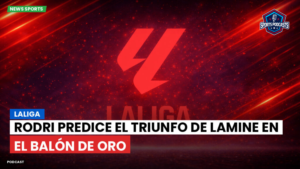LaLiga Podcast: LaLiga : Rodri predice el triunfo de Lamine en el Balón de Oro
