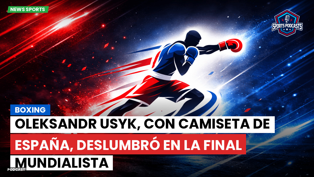 Oleksandr Usyk, con camiseta de España, deslumbró en la final mundialista episode artwork