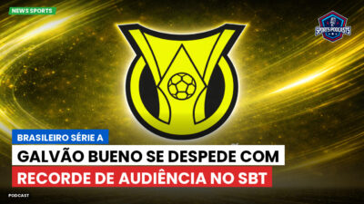 Brasileirão Podcast: Galvão Bueno se despede com recorde de audiência no SBT