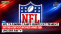 NFL Podcast: NFL Training Camps Ignite Excitement with New Coaches and QB Uncertainty