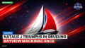 Sailing Podcast: Natalie J Triumphs in Grueling Bayview Mackinac Race
