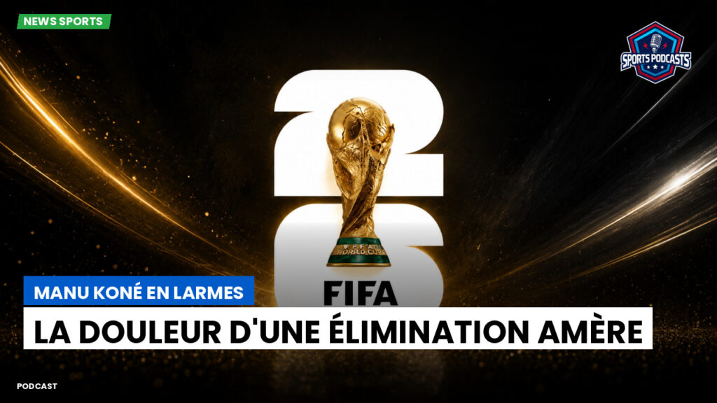 Coupe du Monde de football 2026 Podcast: Manu Koné en larmes : la douleur d'une élimination amère