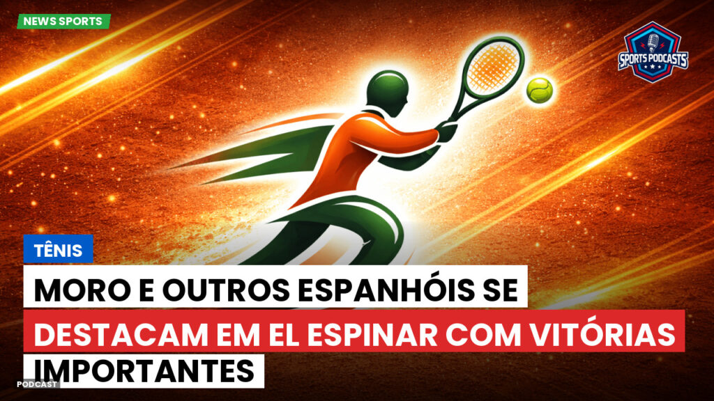 Tênis Podcast: Tênis : Moro e outros espanhóis se destacam em El Espinar com vitórias importantes