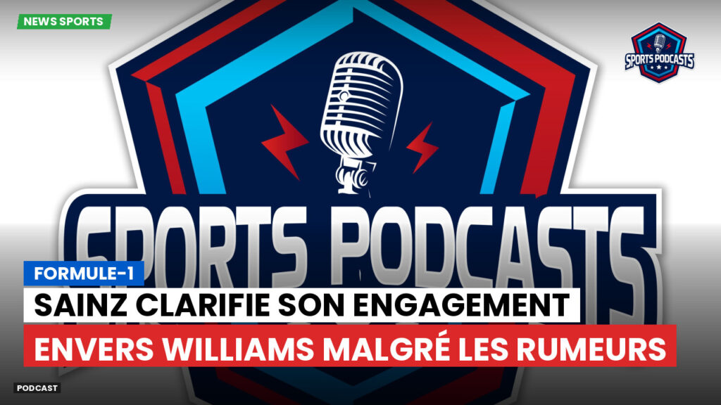 Formule 1 Podcast: Formule-1 : Sainz clarifie son engagement envers Williams malgré les rumeurs